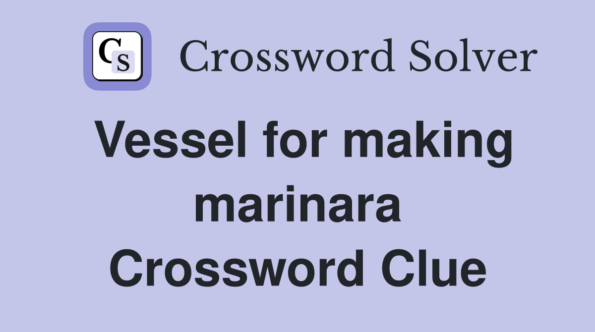 Vessel for making marinara Crossword Clue Answers Crossword Solver